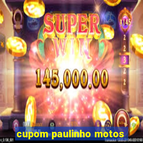 cupom paulinho motos